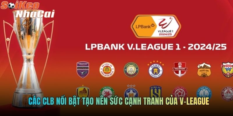 Các CLB nổi bật tạo nên sức cạnh tranh của V-League