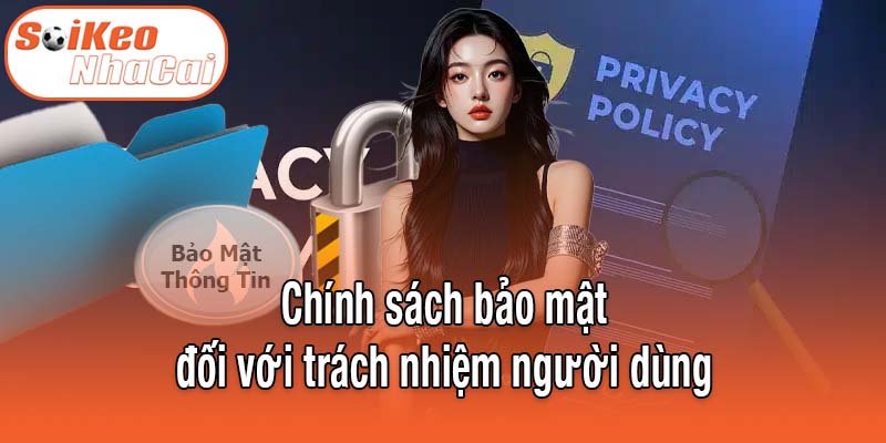 Chính sách bảo mật đối với trách nhiệm người dùng