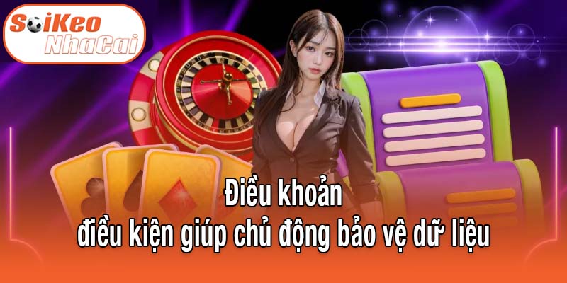 Điều khoản điều kiện giúp chủ động bảo vệ dữ liệu