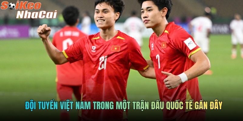 Đội tuyển Việt Nam trong một trận đấu quốc tế gần đây