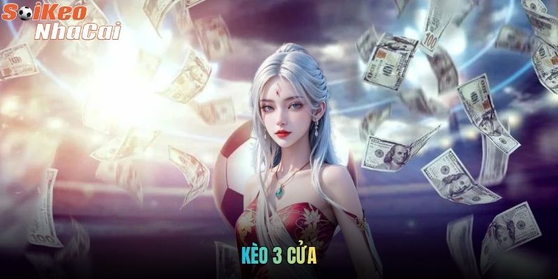 Kèo 3 Cửa - Thông Tin Về Luật Chơi Và Kinh Nghiệm Cá Độ