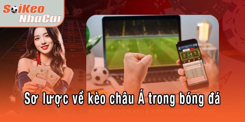Giới thiệu kèo châu Á cơ bản trong bóng đá