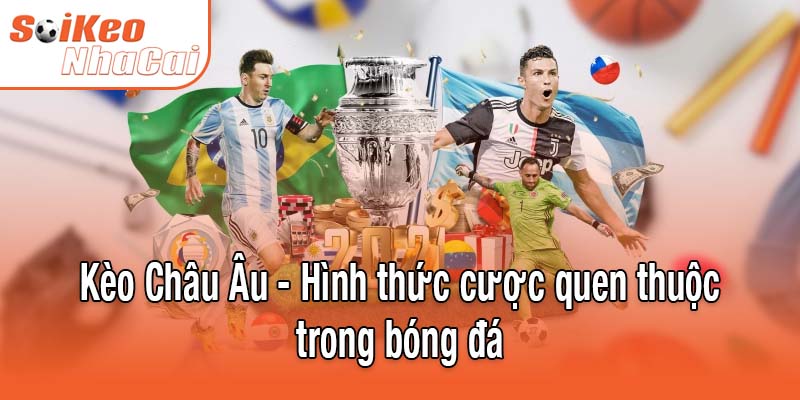 Kèo Châu Âu - Hình thức cược quen thuộc trong bóng đá