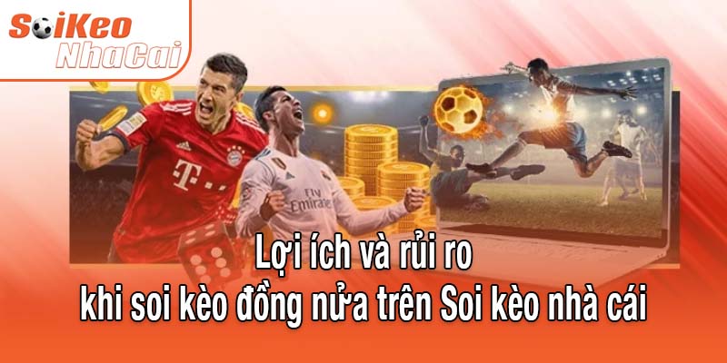 Lợi ích và rủi ro khi soi kèo đồng nửa trên Soi kèo nhà cái