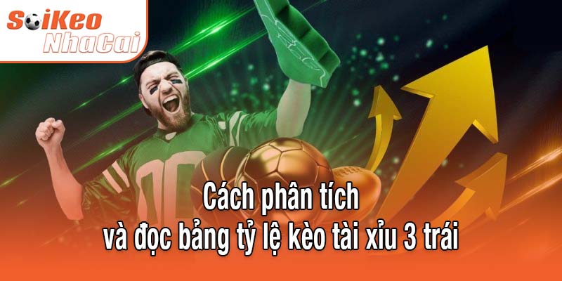 Cách phân tích và đọc bảng tỷ lệ kèo tài xỉu 3 trái