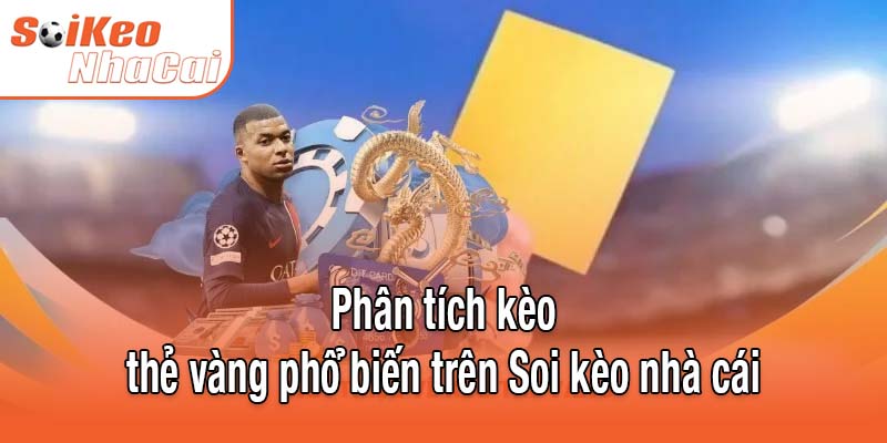 Phân tích các kèo thẻ vàng phổ biến trên Soi kèo nhà cái
