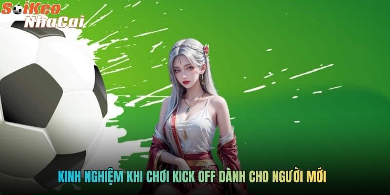 Kinh nghiệm khi chơi Kick Off dành cho người mới
