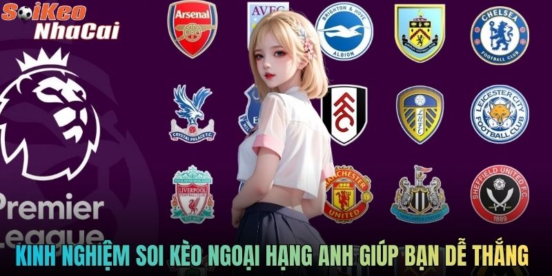 Kinh nghiệm soi kèo Ngoại Hạng Anh giúp bạn dễ thắng