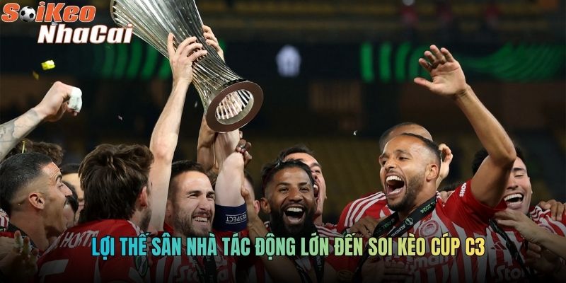 Lợi thế sân nhà tác động lớn đến soi kèo Cúp C3