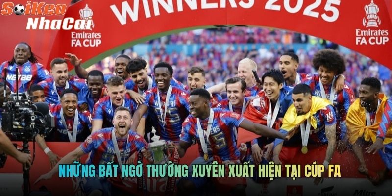 Những bất ngờ thường xuyên xuất hiện tại Cúp FA