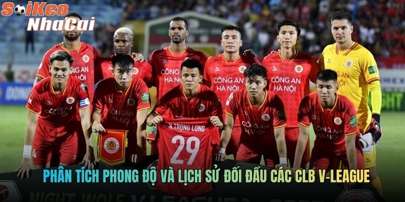 Phân tích phong độ và lịch sử đối đầu các CLB V-League