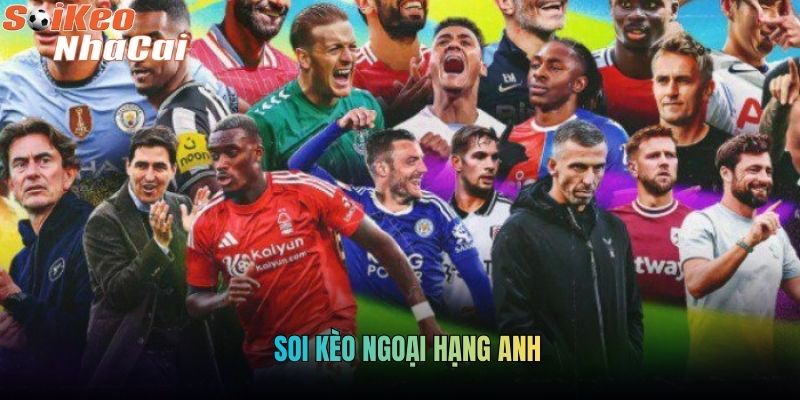 Soi Kèo Ngoại Hạng Anh: Phân Tích Chọn Cửa Cược Chuẩn