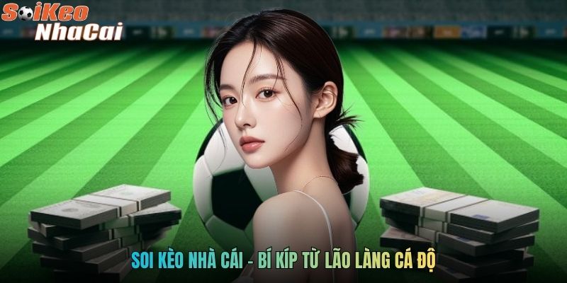 Soi kèo nhà cái - Bí kíp từ lão làng cá độ