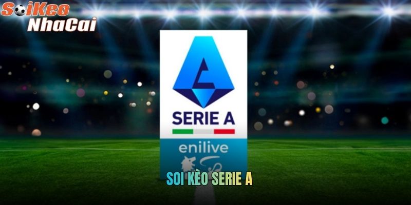 Soi Kèo Serie A - Nghệ Thuật Đọc Giải Đấu Đầy Chiến Thuật