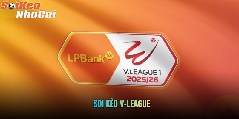 Soi Kèo V-League Chuẩn Xác: Phân Tích Giải Đấu Chi Tiết