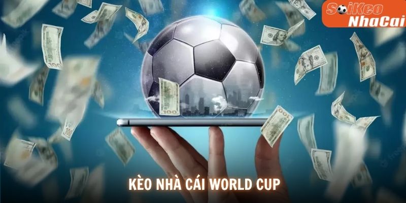 Trải Nghiệm Dịch Vụ Kèo Nhà Cái World Cup Tại Soi Kèo Nhà Cái