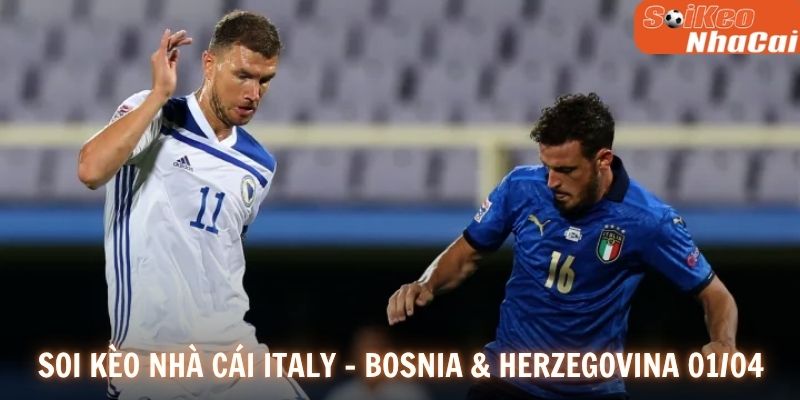 Soi kèo nhà cái Italy - Bosnia & Herzegovina 01/04
