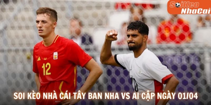 Soi kèo nhà cái Tây Ban Nha vs Ai Cập ngày 01/04