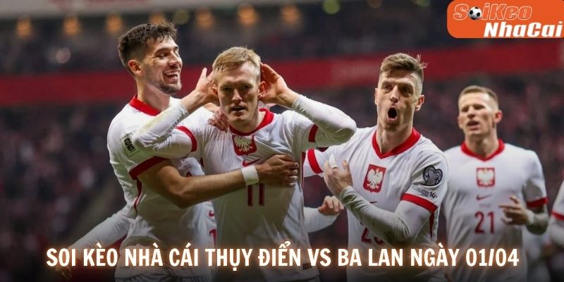Soi kèo nhà cái Thụy Điển vs Ba Lan ngày 01/04