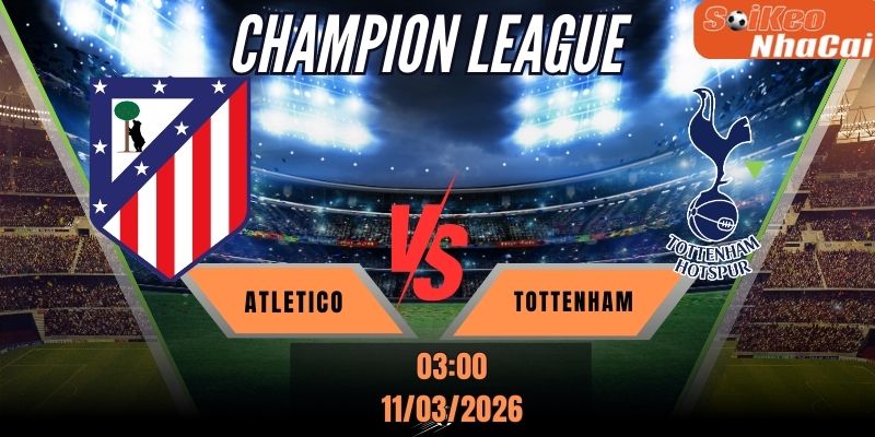 Soi kèo nhà cái Atletico Madrid vs Tottenham 03h00 ngày 11/03 - Cúp C1