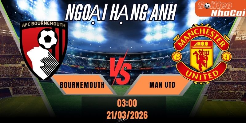Soi kèo nhà cái Bournemouth vs Manchester United 03h00 ngày 21/03 - Ngoại hạng Anh