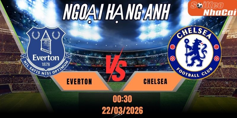 Soi kèo nhà cái Everton vs Chelsea 18h30 ngày 21/03 - Premier League