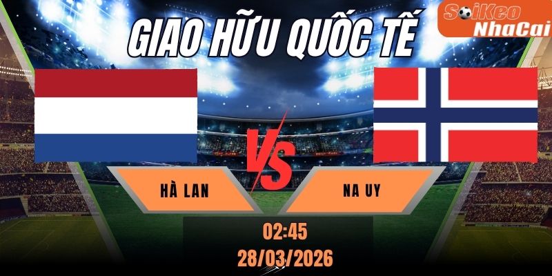 Soi kèo nhà cái Hà Lan vs Na Uy 02h45 ngày 28/03 - Friendly International