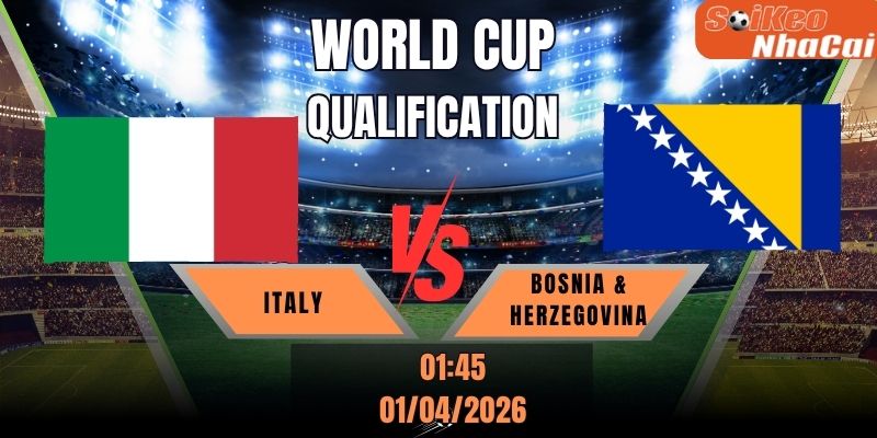 Soi kèo nhà cái Bosnia & Herzegovina vs Italy 01h45 ngày 01/04 - Vòng loại World Cup