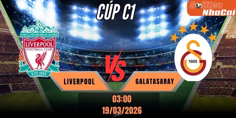 Soi kèo nhà cái Liverpool vs Galatasaray 03h00 ngày 19/03 - Champions League