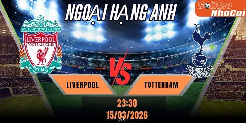 Soi kèo nhà cái Liverpool vs Tottenham 23h30 ngày 15/03 - Ngoại hạng Anh