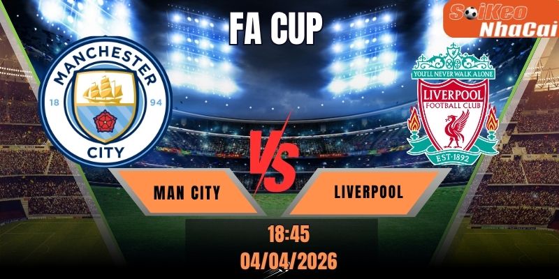Soi kèo nhà cái Manchester City vs Liverpool 18h45 ngày 04/04 - FA Cup