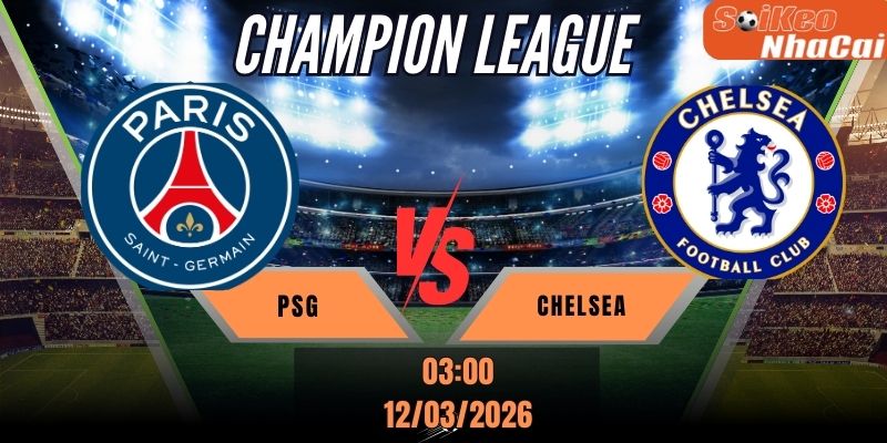 Soi kèo nhà cái PSG vs Chelsea 03h00 ngày 12/03 - Cúp C1