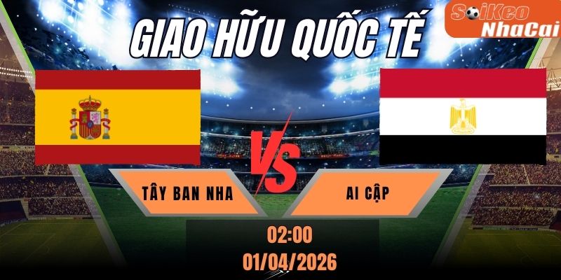 Soi kèo nhà cái Tây Ban Nha vs Ai Cập 02h00 ngày 01/04 - Giao hữu Quốc tế