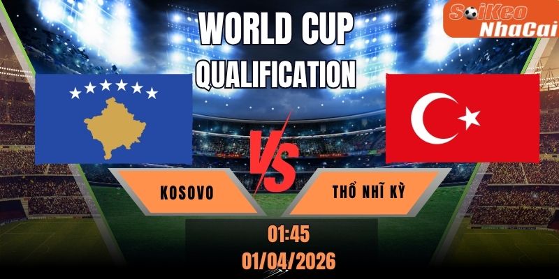 Soi kèo nhà cái Kosovo vs Thổ Nhĩ Kỳ 01h45 ngày 01/04 - Vòng loại World Cup
