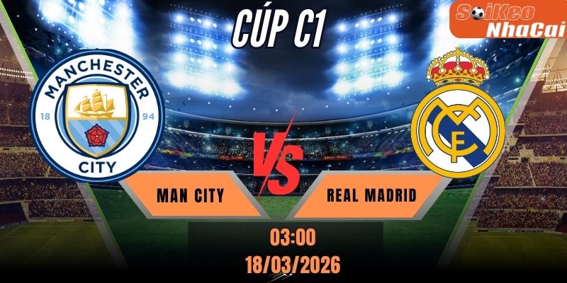 Soi kèo nhà cái Manchester City vs Real Madrid 03h00 ngày 18/03 - Champions League