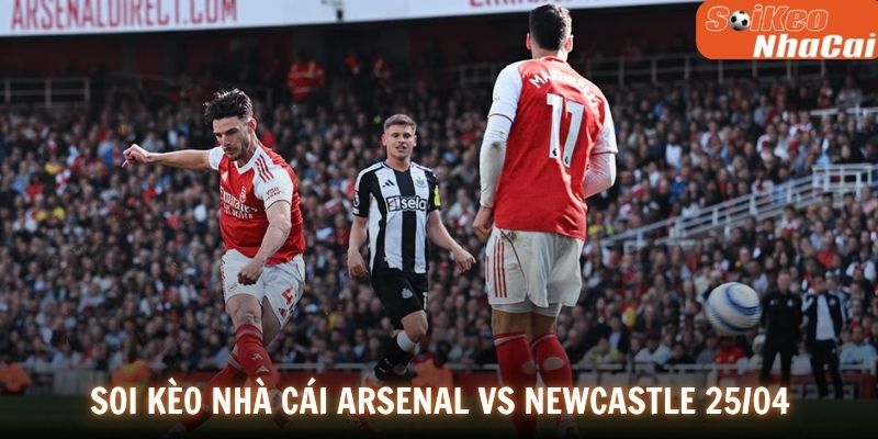  Soi kèo nhà cái Arsenal vs Newcastle 25/04