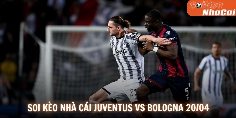 Soi kèo nhà cái Juventus vs Bologna 20/04