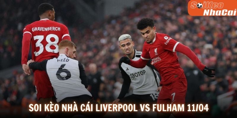 Soi kèo nhà cái Liverpool vs Fulham 11/04