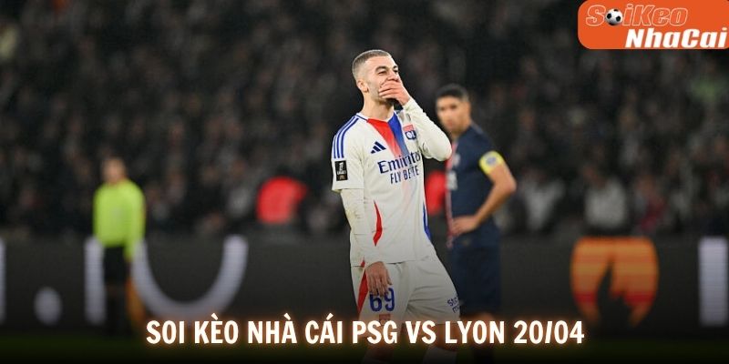 Soi kèo nhà cái PSG vs Lyon 20/04
