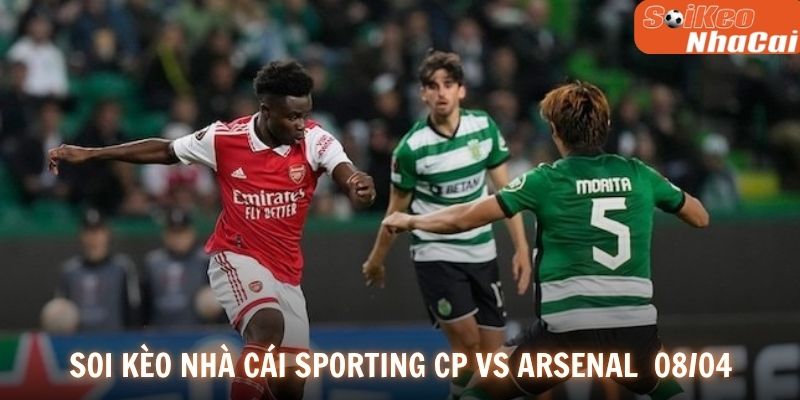 Soi kèo nhà cái Sporting CP vs Arsenal 08/04