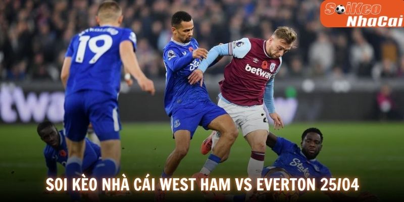 Soi kèo nhà cái West Ham vs Everton 25/04