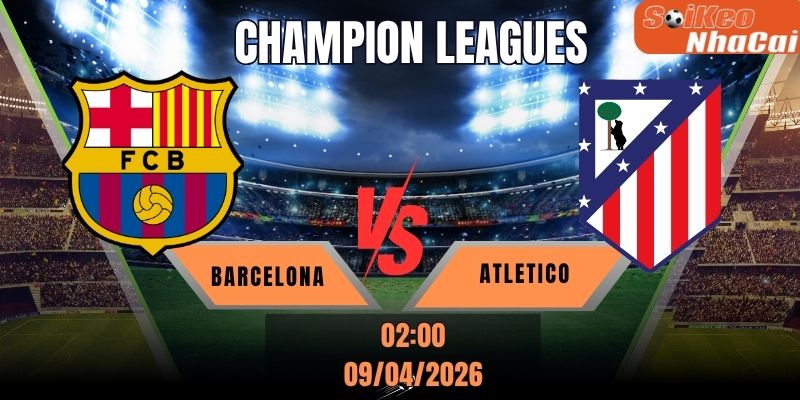 Soi kèo nhà cái Barcelona vs Atlético Madrid 02h00 ngày 09/04 - Champions League