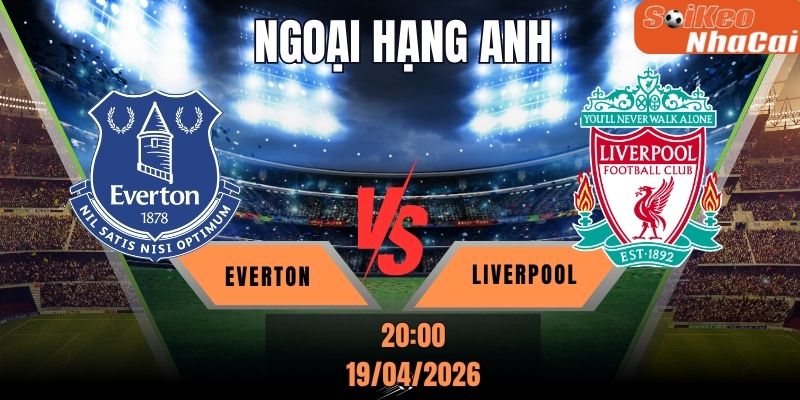 Soi kèo nhà cái Everton vs Liverpool 20h00 ngày 19/04 - Premier League