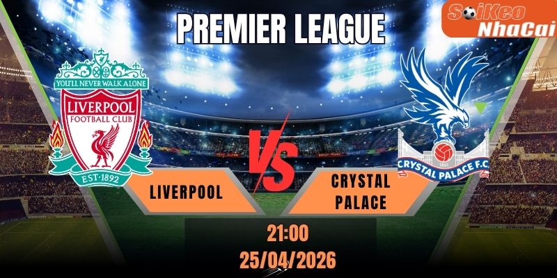 Soi kèo nhà cái Liverpool vs Crystal Palace 21h00 ngày 25/04 - Premier League