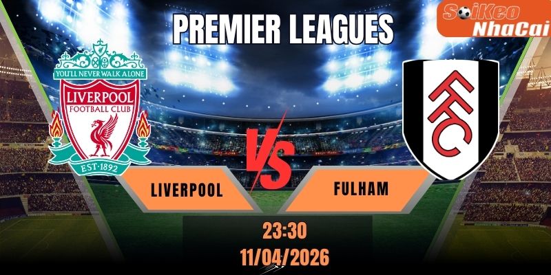 Soi kèo nhà cái Liverpool vs Fulham - 23h30 ngày 11/04 - Premier League