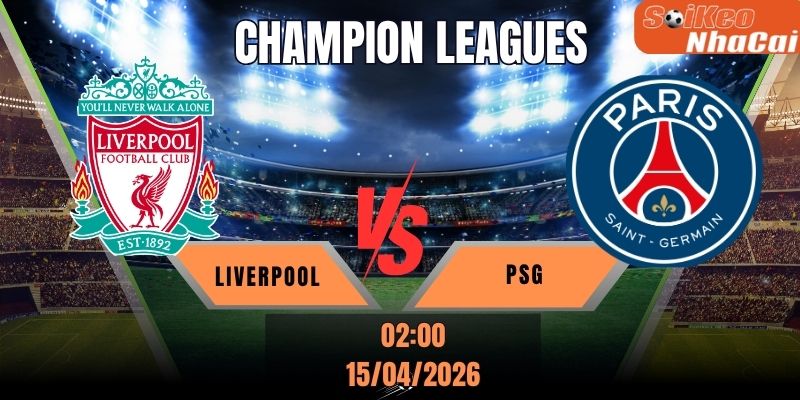 Soi kèo nhà cái Liverpool vs PSG 02:00 ngày 15/04 - Champions League