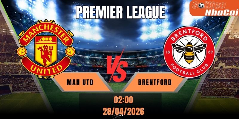 Soi kèo nhà cái Manchester Utd vs Brentford 02h00 ngày 28/04 – Premier League