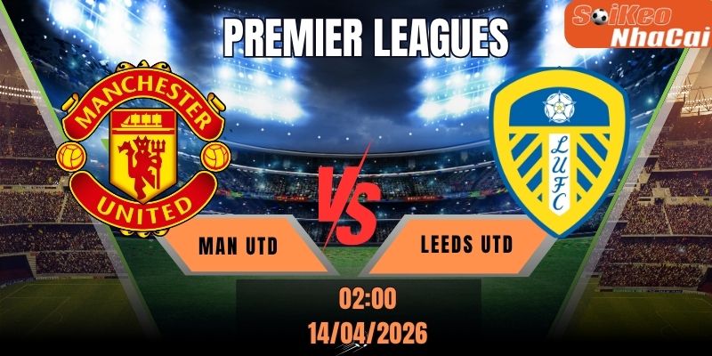 Soi kèo nhà cái Manchester United vs Leeds United 02h00 ngày 14/04 - Premier League