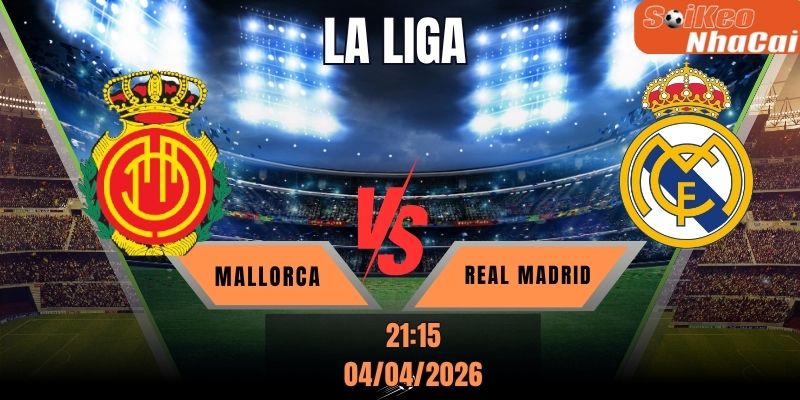 Soi kèo nhà cái Mallorca vs Real Madrid 21h15 ngày 04/04 - La Liga