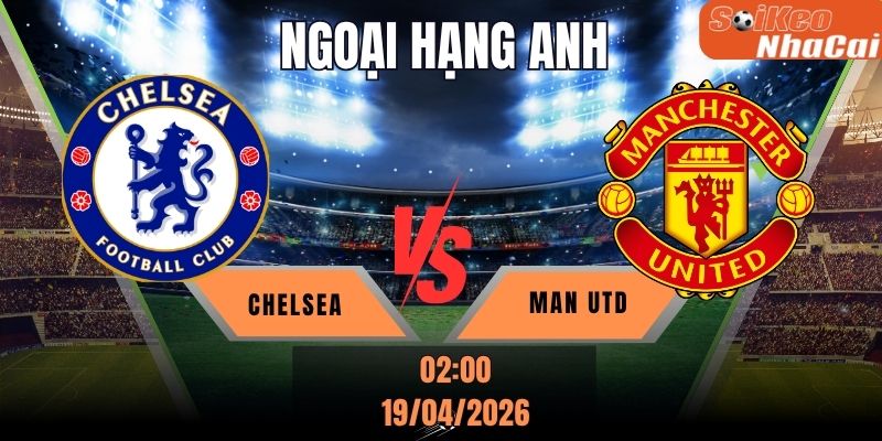 Soi kèo nhà cái Chelsea vs Man Utd 02h00 ngày 19/04 – Premier League